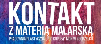 „KONTAKT z materią malarską” w BOK 16.03.2018 r.