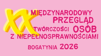 "XX Międzynarodowy Przegląd Twórczości Osób z Niepełnosprawnościami" (10.11.2026)